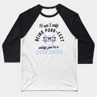 Choir Singer Cat Gifts for Cat Lovers - It ain't easy being Purr Fect Baseball T-Shirt